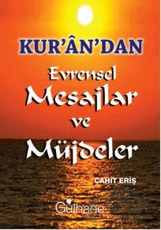 Kur’an’dan Evrensel Mesajlar ve Müjdeler – Cahit Eriş – Gülhane Yayınları kitap kapağı