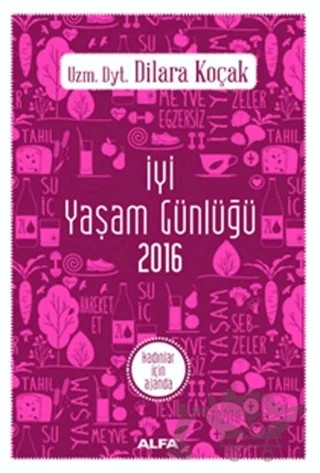 İyi Yaşam Günlüğü 2016 - Kadınlar İçin Ajanda – Dilara Koçak – Alfa Yayınları kitap kapağı