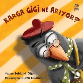 Karga Gigi Ne Arıyor? – Sebla H. Oğur – İthaki Çocuk Yayınları kitap kapağı