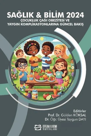 Sağlık & Bilim 2024: Çocukluk Çağı Obezitesi ve Yaygın Komplikasyonlarına Güncel Bakış – Kolektif – Efe Akademi Yayınları kitap kapağı