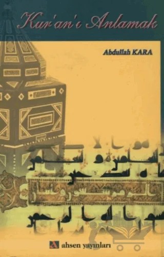Kur’an’ı Anlamak – Abdullah Kara – Ahsen Yayınları kitap kapağı