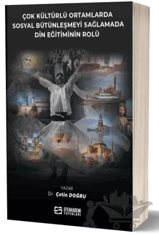 Çok Kültürlü Ortamlarda Sosyal Bütünleşmeyi Sağlamada Din Eğitiminin Rolü – Çetin Doğru – Efe Akademi Yayınları kitap kapağı