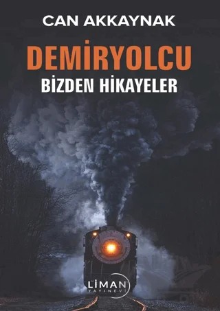 Demir Yolcu Bizden Hikayeler – Can Akkaynak – Liman Yayınevi kitap kapağı