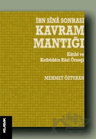 İbn Sina Sonrası Kavram Mantığı – Mehmet Özturan – Klasik Yayınları kitap kapağı