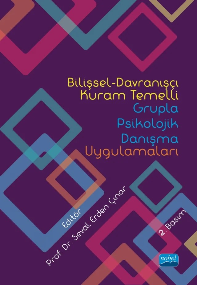 Bilişsel-Davranışçı Kuram Temelli Grupla Psikolojik Danışma Uygulamaları – Seval Erden Çınar, Ayfer Summermatter, Tuğba Türk Kurtça, Fazilet Yavuz Birben, Fatma Akca Erol, Hale Nur Kılıç, Muhammet Aykuthan Ulusoy, Ayşenur Karahan Yabanigül, Muhammed Çiftçi – Nobel Akademik Yayıncılık kitap kapağı