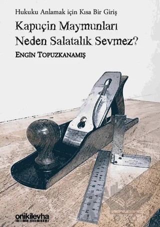 Kapuçin Maymunları Neden Salatalık Sevmez? - Hukuku Anlamak için Kısa Bir Giriş – Engin Topuzkanamış – On İki Levha Yayınları kitap kapağı