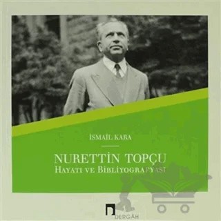 Nurettin Topçu Hayatı ve Bibliyografyası – İsmail Kara – Dergah Yayınları kitap kapağı