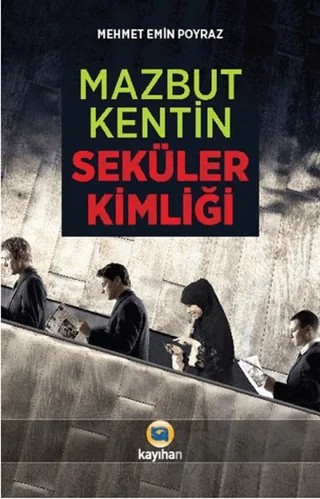 Mazbut Kentin Seküler Kimliği – Mehmet Emin Poyraz – Kayıhan Yayınları kitap kapağı