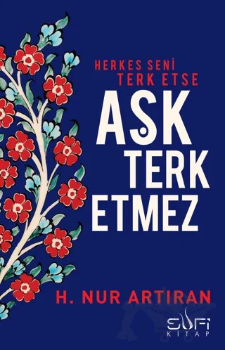 Herkes Seni Terk Etse Aşk Terk Etmez – H. Nur Artıran – Sufi Kitap kitap kapağı