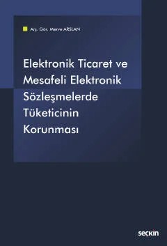 Elektronik Ticaret ve Mesafeli Elektronik Sözleşmelerde Tüketicinin Korunması – Merve Arslan – Seçkin Yayıncılık kitap kapağı