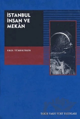 İstanbul, İnsan ve Mekan – Erol Tümertekin – Tarih Vakfı Yurt Yayınları kitap kapağı