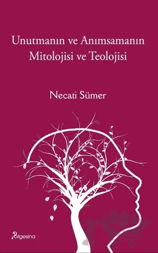 Unutmanın ve Anımsamanın Mitolojisi ve Teolojisi – Necati Sümer – Bilgesina Yayınları kitap kapağı