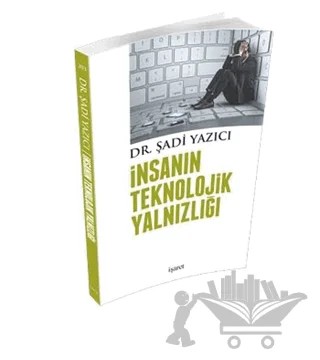 İnsanın Teknolojik Yalnızlığı – Şadi Yazıcı – İşaret Yayınları kitap kapağı