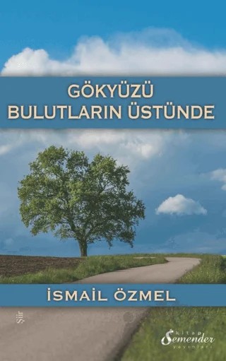 Gökyüzü Bulutların Üstünde – İsmail Özmel – Semender Kitap Yayınları kitap kapağı