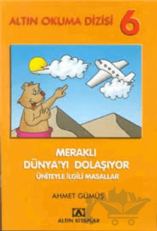 Meraklı Dünya’yı Dolaşıyor 6 – Ahmet Gümüş – Altın Kitaplar kitap kapağı