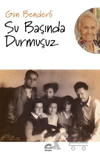 Su Başında Durmuşuz – Gün Benderli – İletişim Yayınevi kitap kapağı
