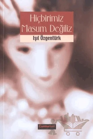 Hiçbirimiz Masum Değiliz – Işıl Özgentürk – Cumhuriyet Kitapları kitap kapağı
