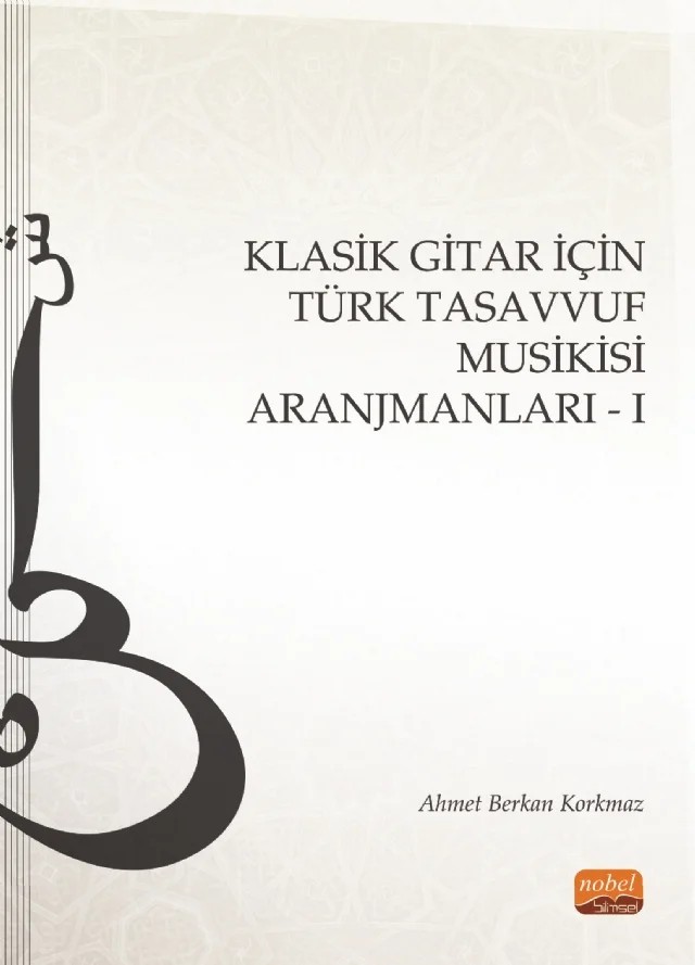 Klasik Gitar İçin Türk Tasavvuf Musikisi Aranjmanları - I – Ahmet Berkan Korkmaz – Nobel Bilimsel Eserler kitap kapağı