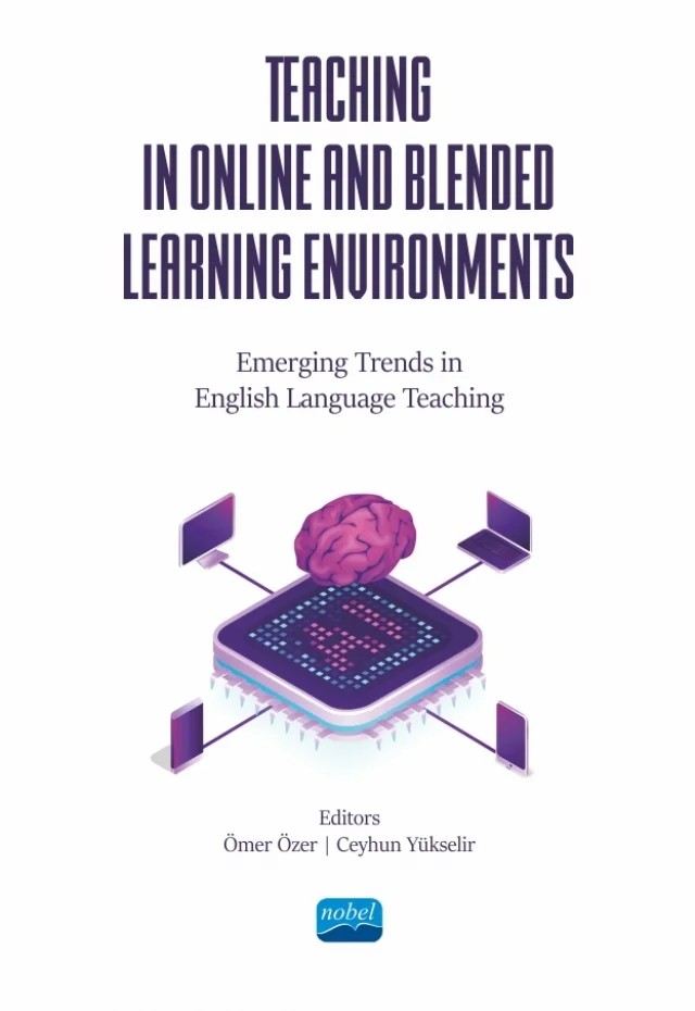 TEACHING IN ONLINE AND BLENDED LEARNING ENVIRONMENTS - Emerging Trends in English Language Teaching – Ayşe Kızıldağ, Ayşegül Okumuş, Burcu Şentürk, Ceyhun Yükselir, Duygu İşpınar Akçayoğlu, Enis Oğuz, Hakan Cangır, Kurtuluş Küllü, Kutay Uzun, Meltem Işık, Ömer Faruk Kaya, Ömer Özer, Saadet Korucu-Kış, Serhat Başar, Taner Can – Nobel Akademik Yayıncılık kitap kapağı