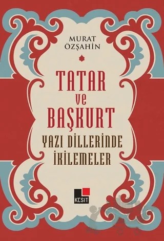 Tatar ve Başkurt Yazı Dillerinde İkilemeler – Murat Özşahin – Kesit Yayınları kitap kapağı