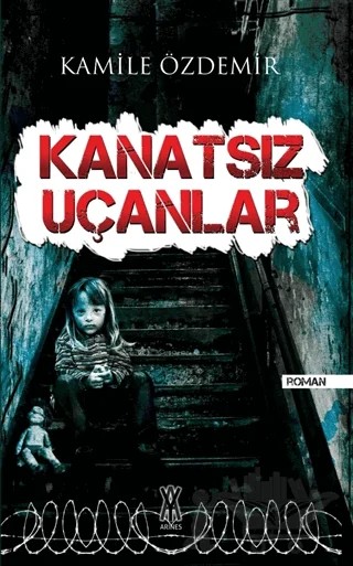 Kanatsız Uçanlar – Kamile Özdemir – Arines Yayıncılık kitap kapağı