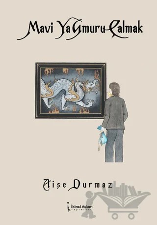 Mavi Yağmuru Çalmak – Aişe Durmaz – İkinci Adam Yayınları kitap kapağı