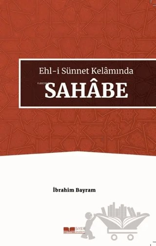 Ehl-i Sünnet Kelamında Sahabe – İbrahim Bayram – Siyer Yayınları kitap kapağı