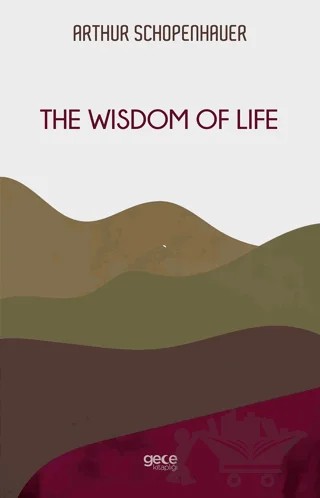 The Wisdom Of Life – Arthur Schopenhauer – Gece Kitaplığı kitap kapağı