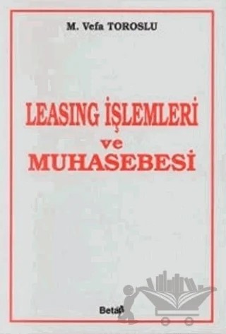 Leasing İşlemleri ve Muhasebesi – M. Vefa Toroslu – Beta Yayınevi kitap kapağı