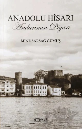 Anadolu Hisarı Anılarımın Diyarı – Mine Sarsağ Gümüş – İon Mimarlık Yayınları kitap kapağı