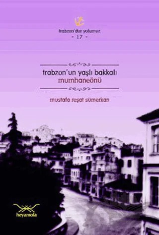 Trabzon’un Yaşlı Bakkalı Mumhaneönü – Mustafa Reşat Sümerkan – Heyamola Yayınları kitap kapağı