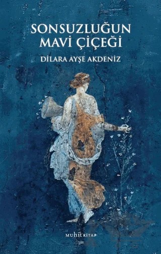 Sonsuzluğun Mavi Çiçeği – Dilara Ayşe Akdeniz – Muhit Kitap kitap kapağı