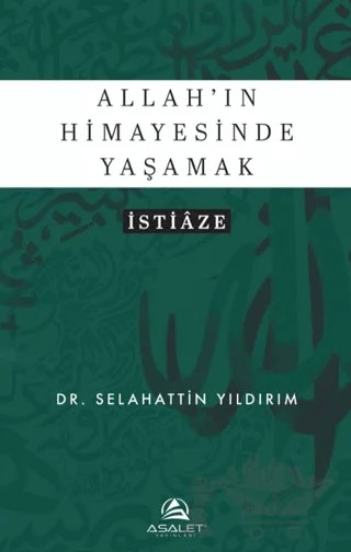 Allah’ın Himayesinde Yaşamak - İstiâze – Selahattin Yıldırım – Asalet Yayınları kitap kapağı