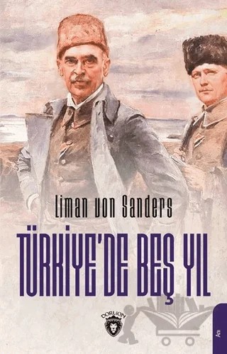 Türkiye’de Beş Yıl – Liman Von Sanders – Dorlion Yayınları kitap kapağı