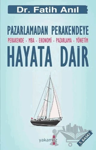 Pazarlamadan Perakendeye Hayata Dair – Fatih Anıl – Yakamoz Yayınevi kitap kapağı