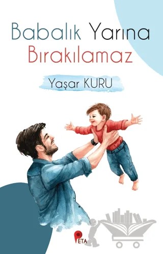 Babalık Yarına Bırakılamaz – Yaşar Kuru – Peta Kitap kitap kapağı