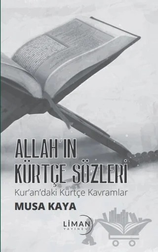 Allah’ın Kürtçe Sözleri Kur’andaki Kürtçe Kavramlar – Musa Kaya – Liman Yayınevi kitap kapağı