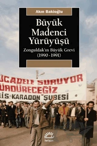 Büyük Madenci Yürüyüşü – Akın Bakioğlu – İletişim Yayınevi kitap kapağı