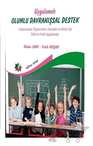 Uygulamalı Olumlu Davranışsal Destek - Araştırmacılar, Öğretmenler, Uzmanlar ve Aileler İçin Etkili – Fatih Koçak – Eğiten Kitap kitap kapağı