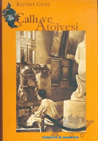 Çallı ve Atölyesi – Kıymet Giray – İş Bankası Kültür Yayınları kitap kapağı