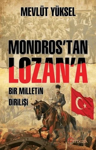 Mondros’tan Lozan’a Bir Milletin Dirilişi – Mevlüt Yüksel – Eftalya Kitap kitap kapağı