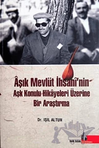 Aşık Mevlüt İhsani’nin Aşk Konulu Hikayeleri Üzerine Bir Araştırma – Işıl Altun – Doğu Kütüphanesi kitap kapağı