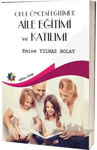 Okul Öncesi Egitimde Aile Eğitimi Ve Katılımı – Emine Yılmaz Bolat – Eğiten Kitap kitap kapağı
