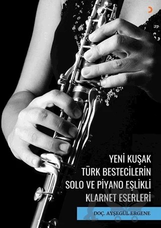 Yeni Kuşak Türk Bestecilerin Solo ve Piyano Eşlikli Klarnet Eserleri – Ayşegül Ergene – Cinius Yayınları kitap kapağı