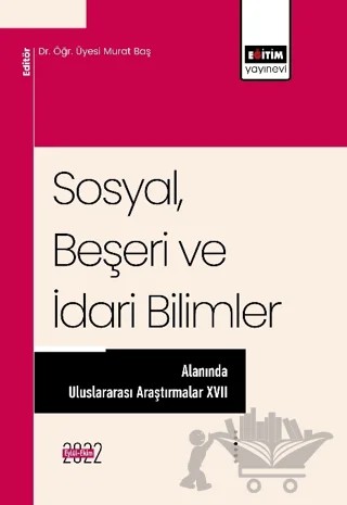 Sosyal, Beşeri ve İdari Bilimler Alanında Uluslararası Araştırmalar XVII – Kolektif – Eğitim Yayınevi - Bilimsel Eserler kitap kapağı