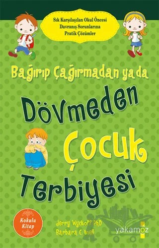 Bağırıp Çağırmadan ya da Dövmeden Çocuk Terbiyesi (Kokulu Kitap) – Barbara C. Unell, Jerry Wyckoff – Yakamoz Yayınevi kitap kapağı