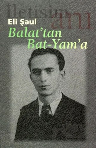Balat’tan Bat-Yam’a – Eli Şaul – İletişim Yayınevi kitap kapağı