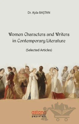 Women Characters and Writers in Contemporary Literature – Ajda Baştan – Astana Yayınları kitap kapağı