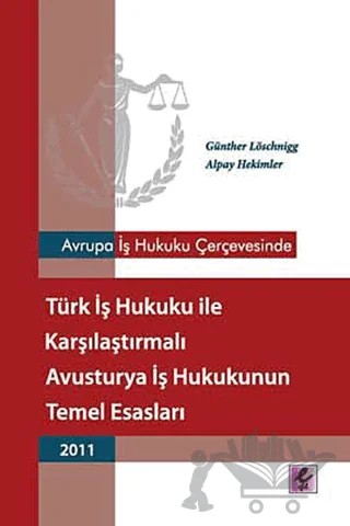 Avrupa İş Hukuku Çerçevesinde Türk İş Hukuku ile Karşılaştırmalı Avusturya İş Hukukunun Temel Esasları - 2011 – Alpay Hekimler, Günther Löschnigg – Efil Yayınevi kitap kapağı