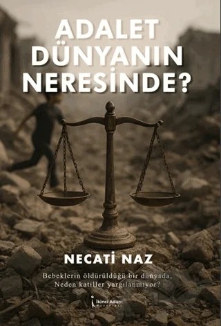 Adalet Dünyanın Neresinde? – Necati Naz – İkinci Adam Yayınları kitap kapağı